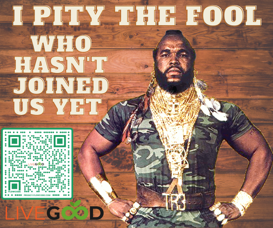 Mr. T Pity's the Fool who has not Joined LiveGood yet